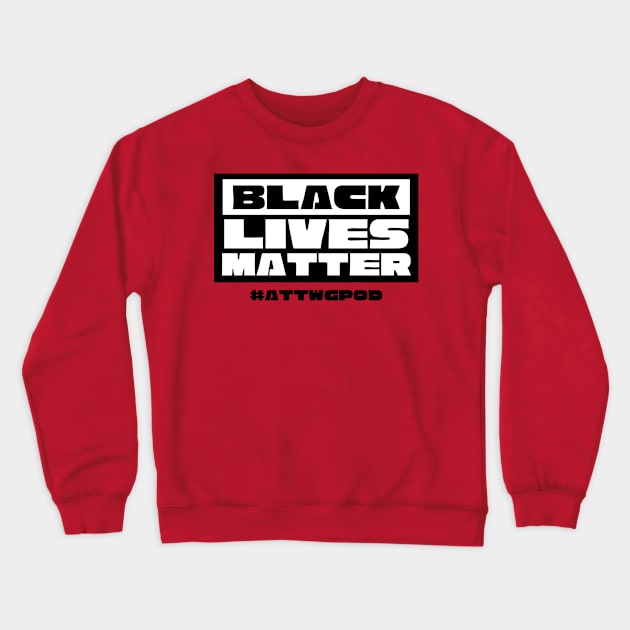 Black Lives Matter Crewneck Sweatshirt by And Then They Were Gone Podcast